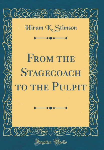 From the Stagecoach to the Pulpit (Classic Reprint)