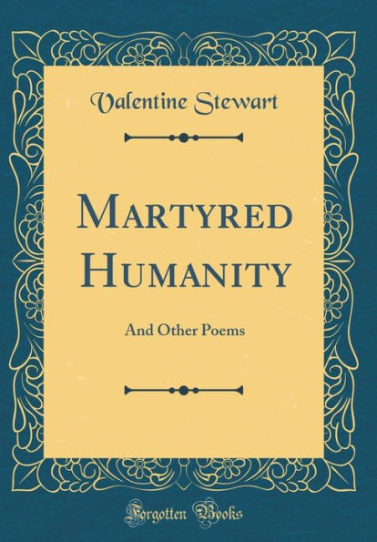 Martyred Humanity: And Other Poems (Classic Reprint)