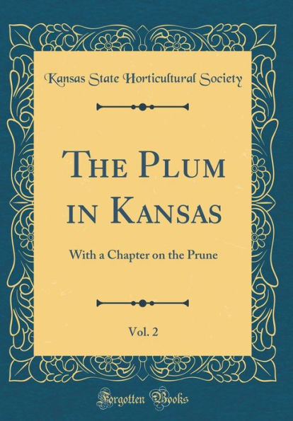 The Plum in Kansas, Vol. 2: With a Chapter on the Prune (Classic Reprint)