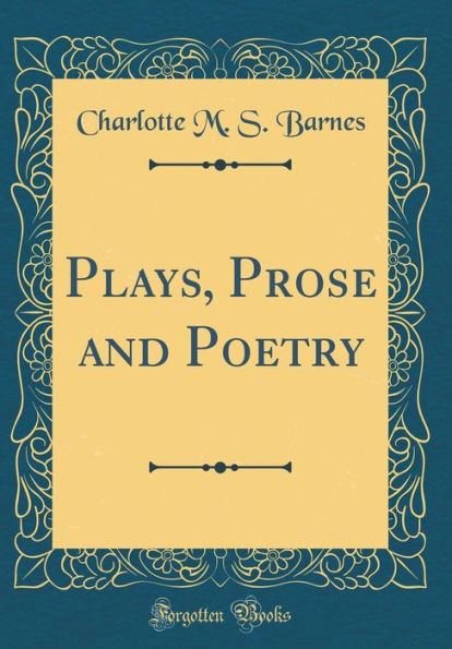 Plays, Prose and Poetry (Classic Reprint)