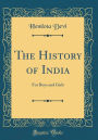 The History of India: For Boys and Girls (Classic Reprint)