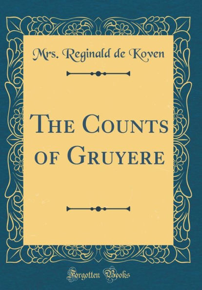 The Counts of Gruyere (Classic Reprint)