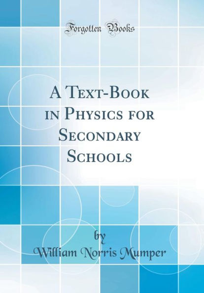 A Text-Book in Physics for Secondary Schools (Classic Reprint)