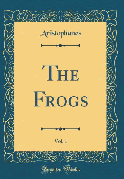 The Frogs, Vol. 1 (Classic Reprint)