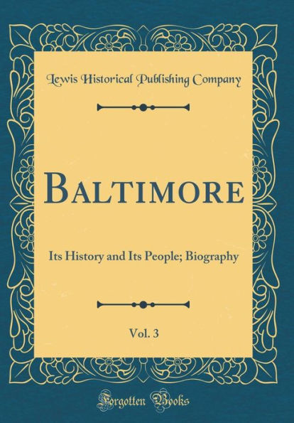 Baltimore, Vol. 3: Its History and Its People; Biography (Classic Reprint)