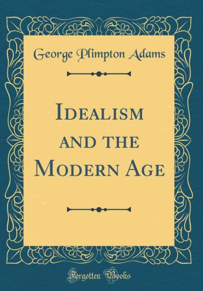 Idealism and the Modern Age (Classic Reprint)