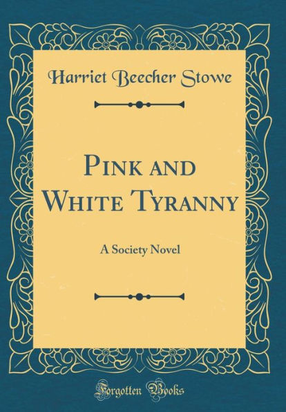 Pink and White Tyranny: A Society Novel (Classic Reprint)