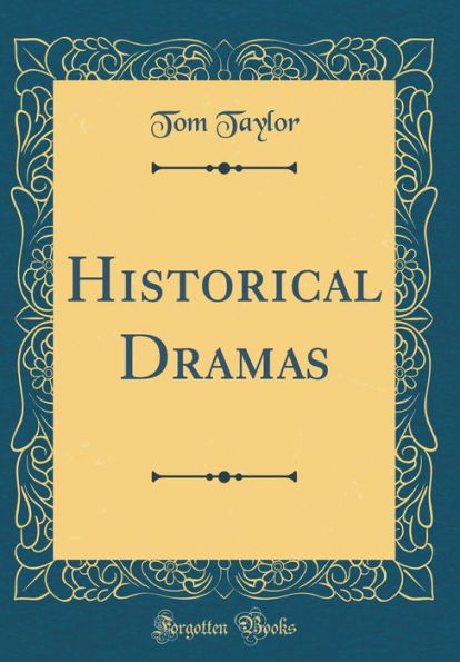 Historical Dramas (Classic Reprint)