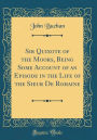 Sir Quixote of the Moors, Being Some Account of an Episode in the Life of the Sieur De Rohaine (Classic Reprint)
