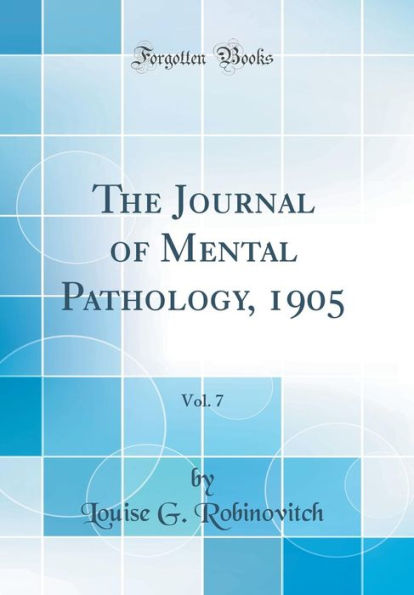 The Journal of Mental Pathology, 1905, Vol. 7 (Classic Reprint)