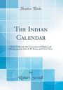 The Indian Calendar: With Tables for the Conversion of Hindu and Muhammadan Into A. D. Dates, and Vice Versa (Classic Reprint)