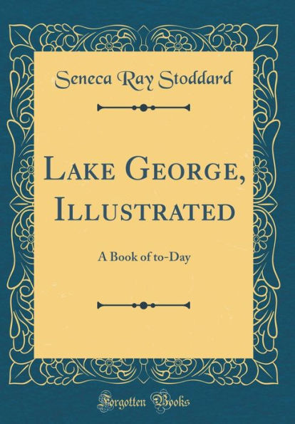 Lake George, Illustrated: A Book of to-Day (Classic Reprint)