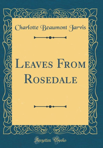 Leaves From Rosedale (Classic Reprint)