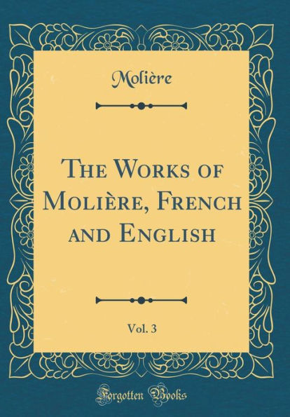 The Works of Molière, French and English, Vol. 3 (Classic Reprint)
