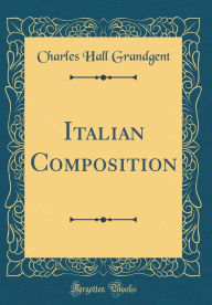 Title: Italian Composition (Classic Reprint), Author: Charles Hall Grandgent