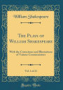 The Plays of William Shakespeare, Vol. 1 of 21: With the Corrections and Illustrations of Various Commentators (Classic Reprint)