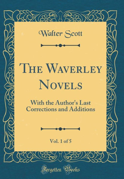 The Waverley Novels, Vol. 1 of 5: With the Author's Last Corrections and Additions (Classic Reprint)