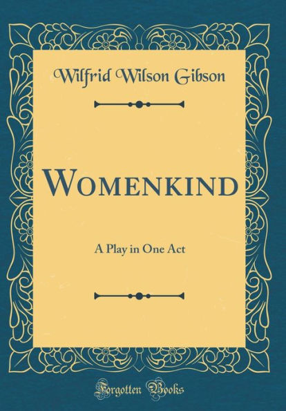 Womenkind: A Play in One Act (Classic Reprint)