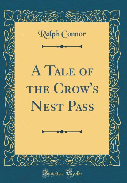 A Tale of the Crow's Nest Pass (Classic Reprint)