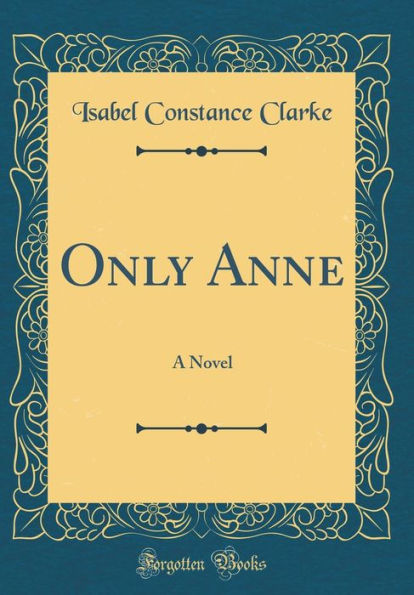 Only Anne: A Novel (Classic Reprint)