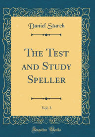 Title: The Test and Study Speller, Vol. 3 (Classic Reprint), Author: Daniel Starch