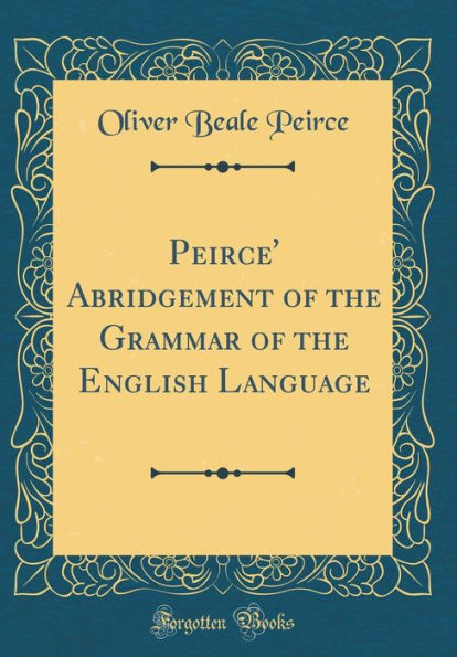Peirce' Abridgement of the Grammar of the English Language (Classic Reprint)