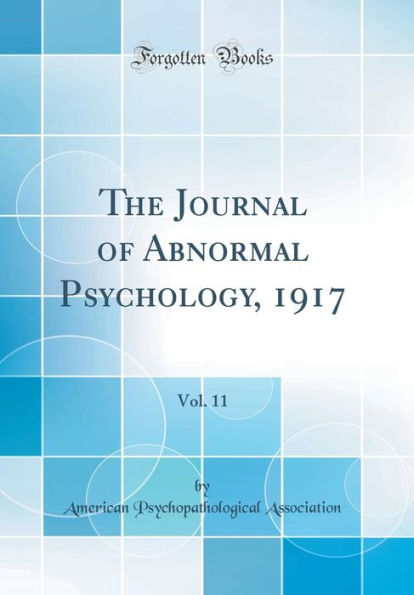 The Journal of Abnormal Psychology, 1917, Vol. 11 (Classic Reprint)
