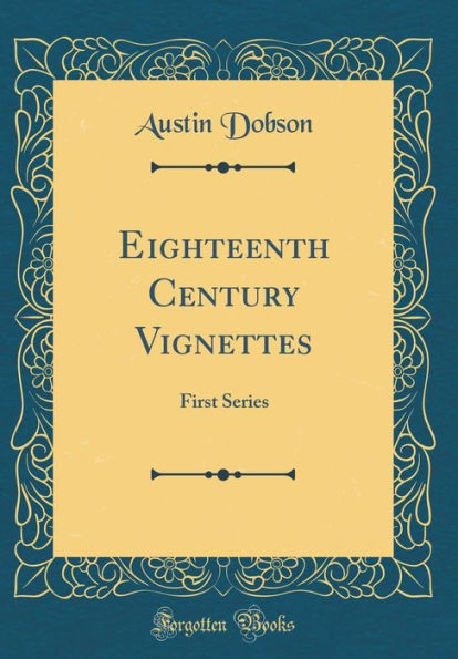 Eighteenth Century Vignettes: First Series (Classic Reprint)