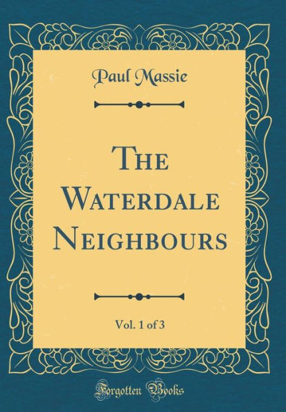 The Waterdale Neighbours, Vol. 1 of 3 (Classic Reprint)