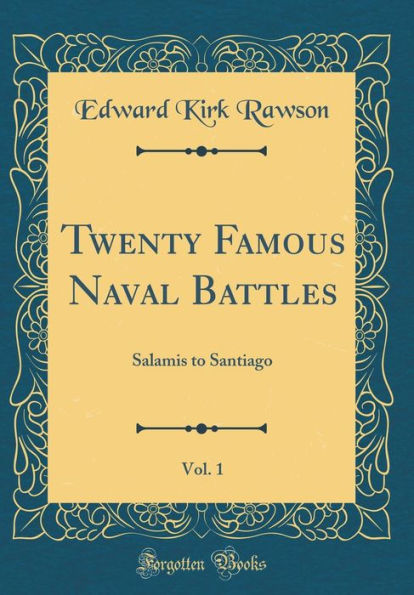Twenty Famous Naval Battles, Vol. 1: Salamis to Santiago (Classic Reprint)