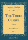 The Three Clerks, Vol. 1: A Novel (Classic Reprint)
