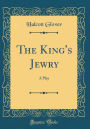 The King's Jewry: A Play (Classic Reprint)