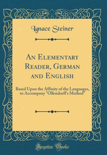 An Elementary Reader, German and English: Based Upon the Affinity of the Languages, to Accompany 
