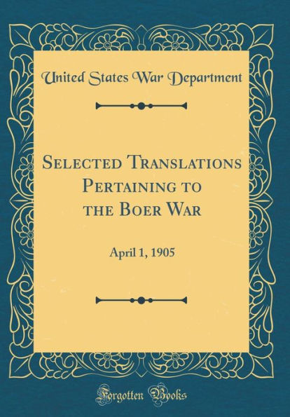 Selected Translations Pertaining to the Boer War: April 1, 1905 (Classic Reprint)