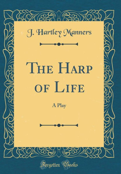 The Harp of Life: A Play (Classic Reprint)
