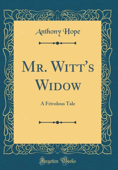 Mr. Witt's Widow: A Frivolous Tale (Classic Reprint)