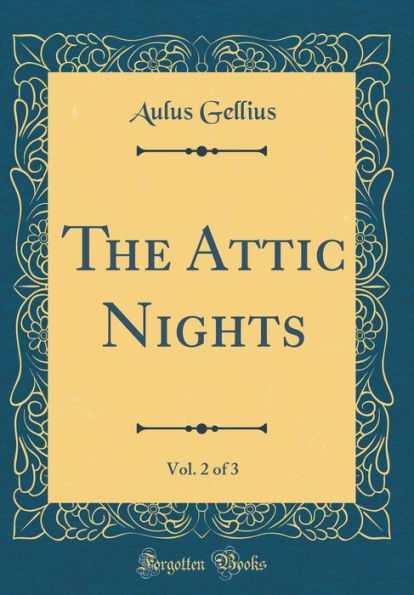 The Attic Nights, Vol. 2 of 3 (Classic Reprint)
