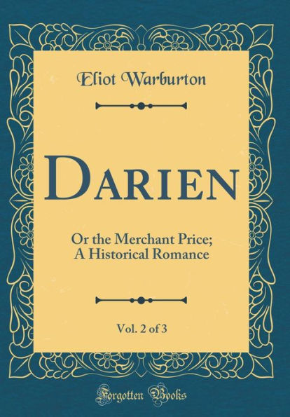 Darien, Vol. 2 of 3: Or the Merchant Price; A Historical Romance (Classic Reprint)