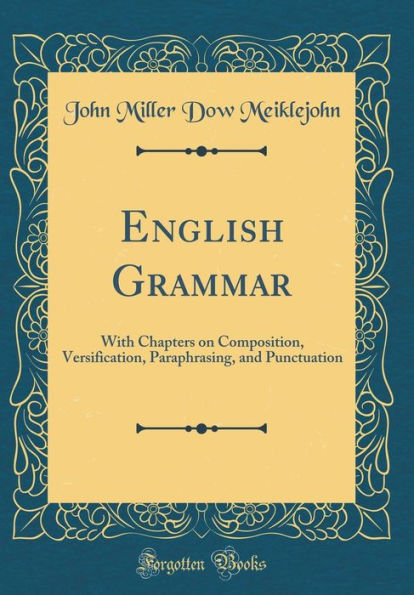 English Grammar: With Chapters on Composition, Versification, Paraphrasing, and Punctuation (Classic Reprint)