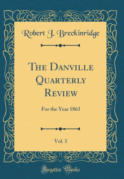 The Danville Quarterly Review, Vol. 3: For the Year 1863 (Classic Reprint)