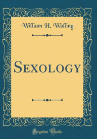 Title: Sexology (Classic Reprint), Author: William H. Walling