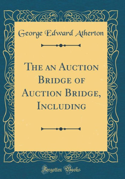 The an Auction Bridge of Auction Bridge, Including (Classic Reprint)