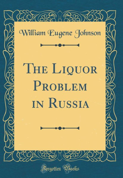 The Liquor Problem in Russia (Classic Reprint)