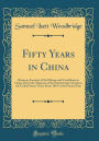 Fifty Years in China: Being an Account of the History and Conditions in China and of the Missions of the Presbyterian Church in the United States There From 1867 to the Present Day (Classic Reprint)