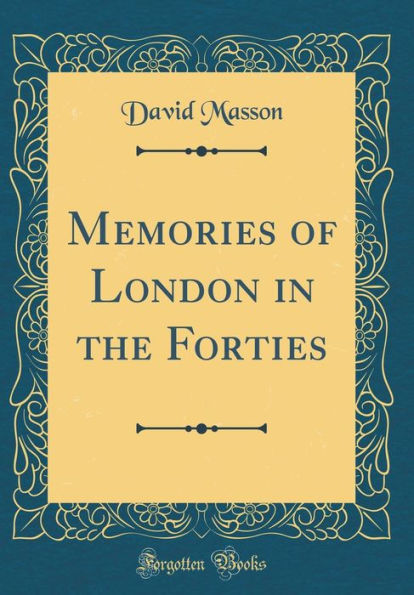 Memories of London in the Forties (Classic Reprint)