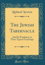 The Jewish Tabernacle: And Its Furniture, in Their Typical Teachings (Classic Reprint)