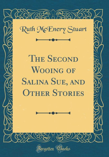 The Second Wooing of Salina Sue, and Other Stories (Classic Reprint)