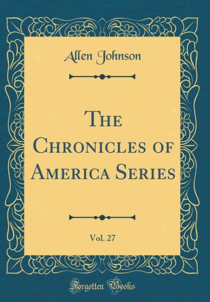 The Chronicles of America Series, Vol. 27 (Classic Reprint)
