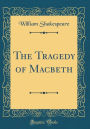 The Tragedy of Macbeth (Classic Reprint)