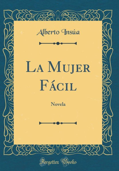 La Mujer Fï¿½cil: Novela (Classic Reprint)